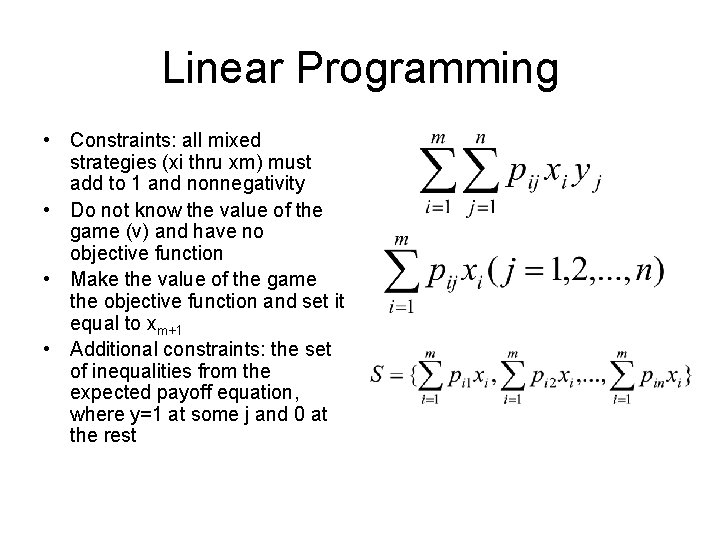 Linear Programming • Constraints: all mixed strategies (xi thru xm) must add to 1 Linear Programming • Constraints: all mixed strategies (xi thru xm) must add to 1