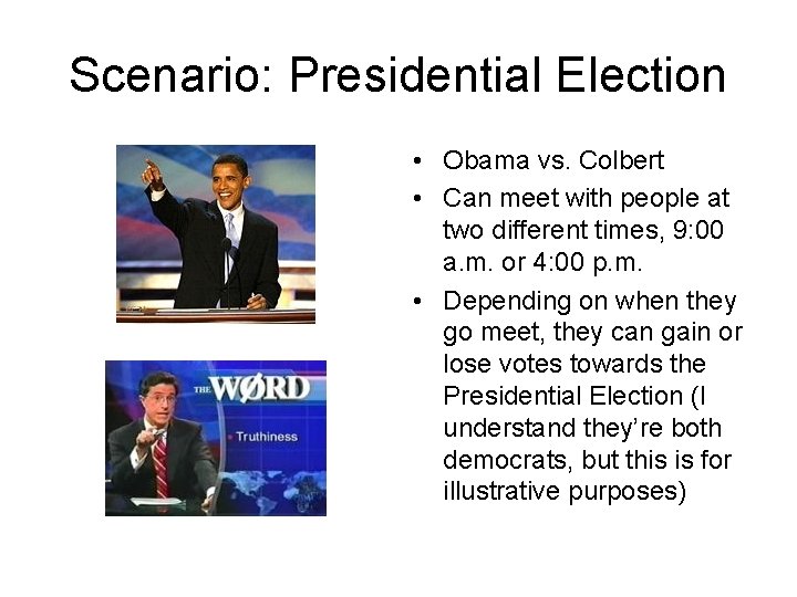Scenario: Presidential Election • Obama vs. Colbert • Can meet with people at two Scenario: Presidential Election • Obama vs. Colbert • Can meet with people at two