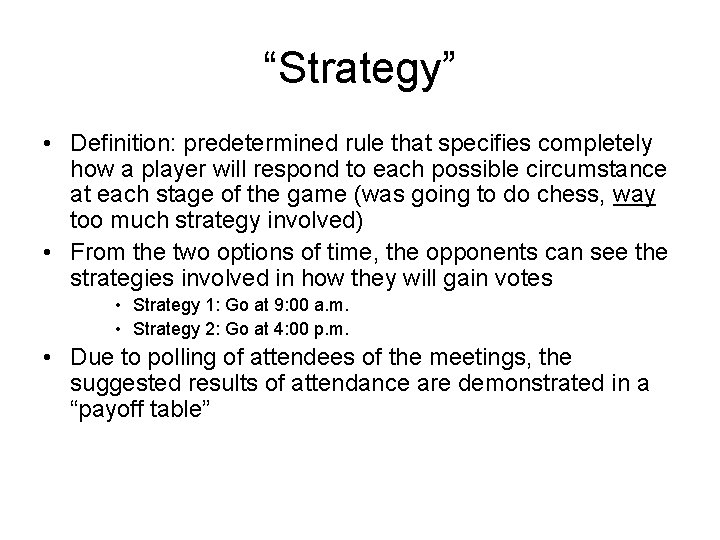 “Strategy” • Definition: predetermined rule that specifies completely how a player will respond to “Strategy” • Definition: predetermined rule that specifies completely how a player will respond to