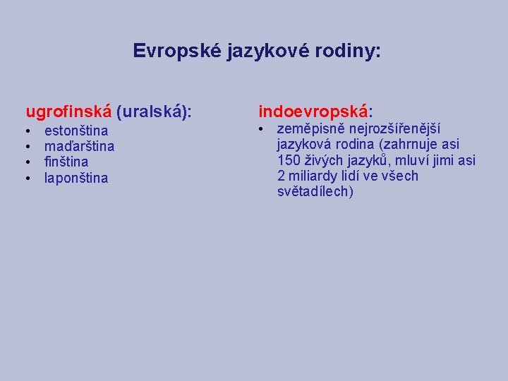 Evropské jazykové rodiny: ugrofinská (uralská): • • estonština maďarština finština laponština indoevropská: • zeměpisně