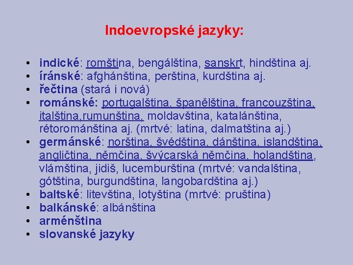 Indoevropské jazyky: • • • indické: romština, bengálština, sanskrt, hindština aj. íránské: afghánština, perština,