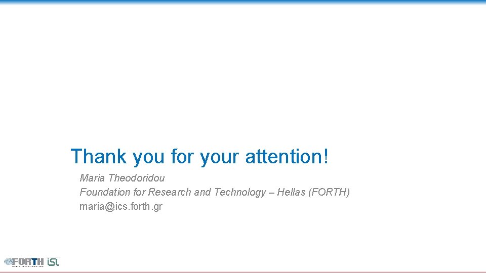 Thank you for your attention! Maria Theodoridou Foundation for Research and Technology – Hellas