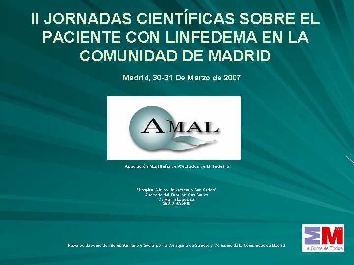 II JORNADAS CIENTÍFICAS SOBRE EL PACIENTE CON LINFEDEMA EN LA COMUNIDAD DE MADRID Madrid,