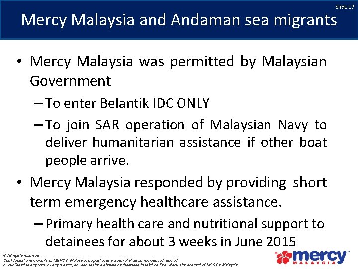 Slide 17 Mercy Malaysia and Andaman sea migrants • Mercy Malaysia was permitted by