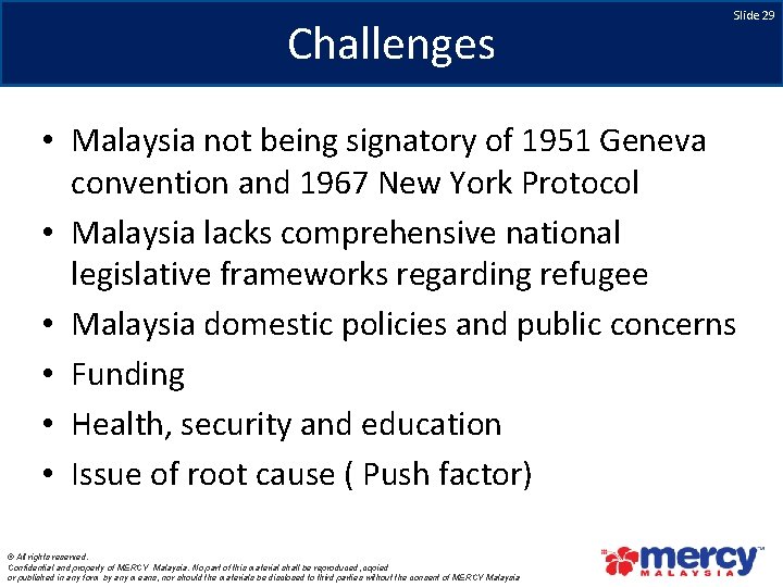 Challenges Slide 29 • Malaysia not being signatory of 1951 Geneva convention and 1967