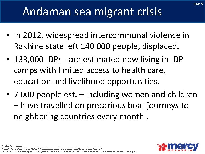 Andaman sea migrant crisis Slide 5 • In 2012, widespread intercommunal violence in Rakhine
