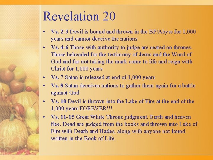 Revelation 20 • Vs. 2 -3 Devil is bound and thrown in the BP/Abyss