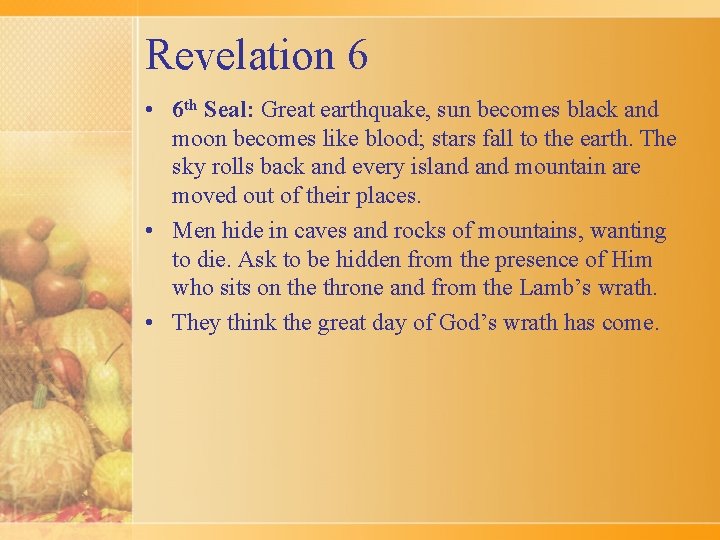 Revelation 6 • 6 th Seal: Great earthquake, sun becomes black and moon becomes