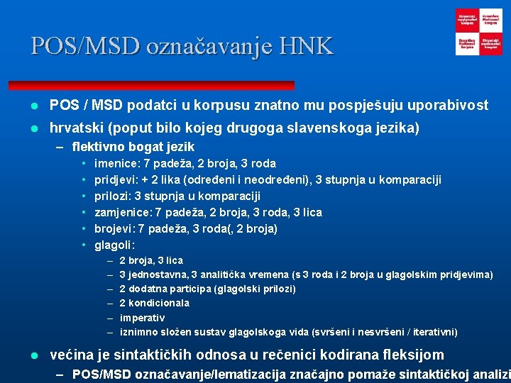 POS/MSD označavanje HNK l POS / MSD podatci u korpusu znatno mu pospješuju uporabivost