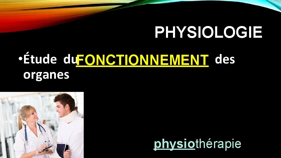 PHYSIOLOGIE • Étude du. FONCTIONNEMENT des organes physiothérapie 
