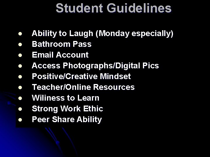 Student Guidelines l l l l l Ability to Laugh (Monday especially) Bathroom Pass