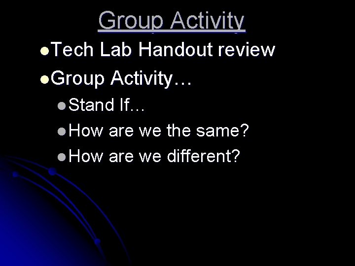 Group Activity l. Tech Lab Handout review l. Group Activity… l Stand If… l