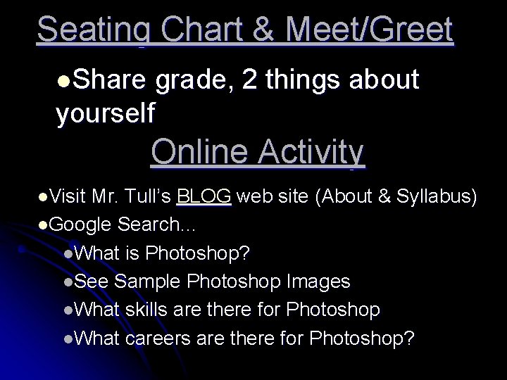 Seating Chart & Meet/Greet l. Share grade, 2 things about yourself Online Activity l.