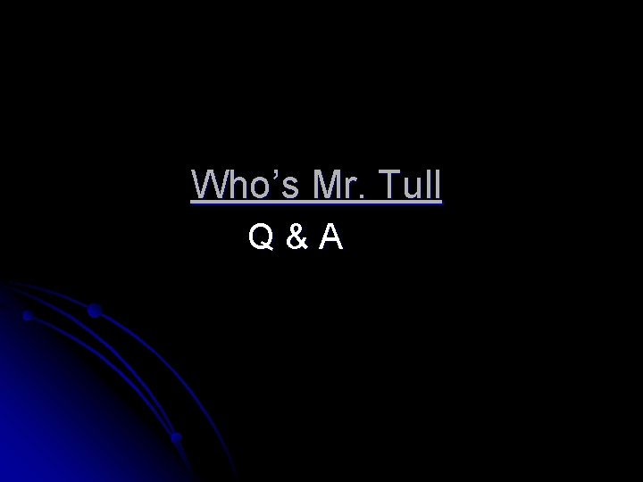 Who’s Mr. Tull Q&A 