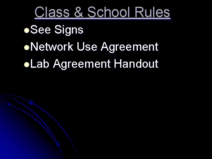 Class & School Rules l. See Signs l. Network Use Agreement l. Lab Agreement