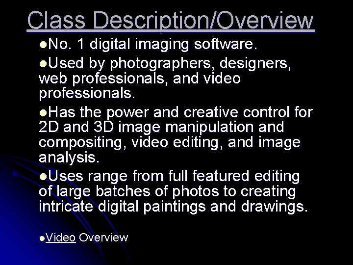 Class Description/Overview l. No. 1 digital imaging software. l. Used by photographers, designers, web