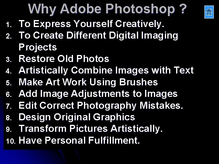 Why Adobe Photoshop ? To Express Yourself Creatively. 2. To Create Different Digital Imaging