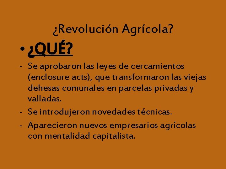 ¿Revolución Agrícola? • ¿QUÉ? - Se aprobaron las leyes de cercamientos (enclosure acts), que