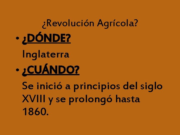 ¿Revolución Agrícola? • ¿DÓNDE? Inglaterra • ¿CUÁNDO? Se inició a principios del siglo XVIII