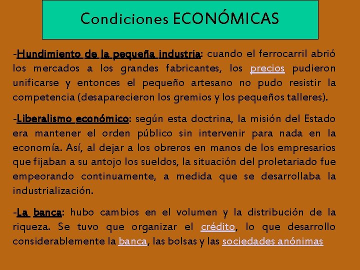 Condiciones. ECONÓMICAS Condiciones -Hundimiento de la pequeña industria: cuando el ferrocarril abrió los mercados