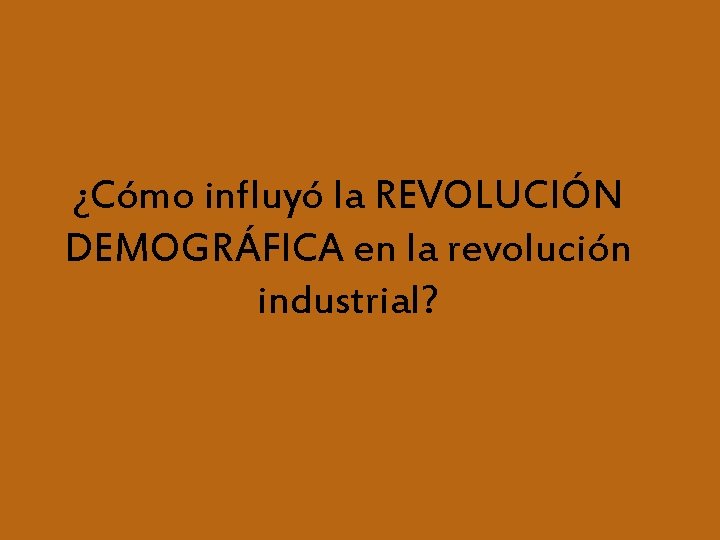 ¿Cómo influyó la REVOLUCIÓN DEMOGRÁFICA en la revolución industrial? 