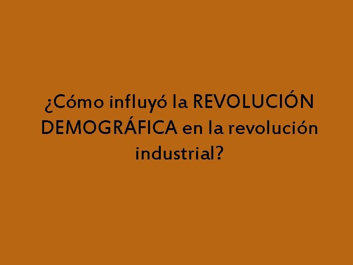 ¿Cómo influyó la REVOLUCIÓN DEMOGRÁFICA en la revolución industrial? 