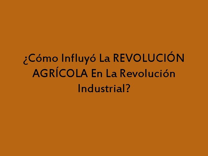 ¿Cómo Influyó La REVOLUCIÓN AGRÍCOLA En La Revolución Industrial? 