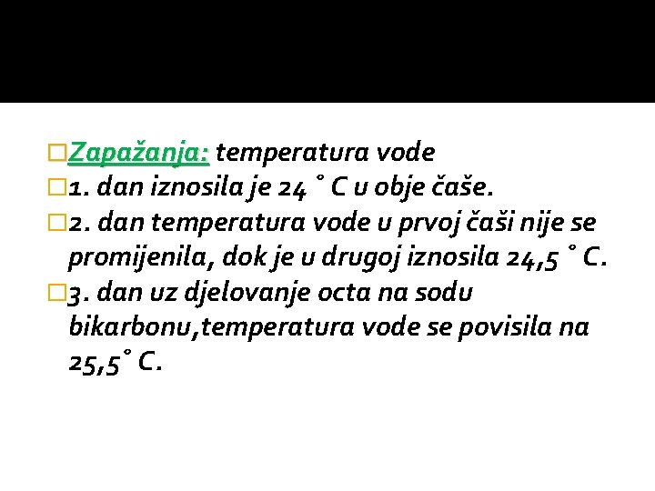 �Zapažanja: temperatura vode � 1. dan iznosila je 24 ˚ C u obje čaše.