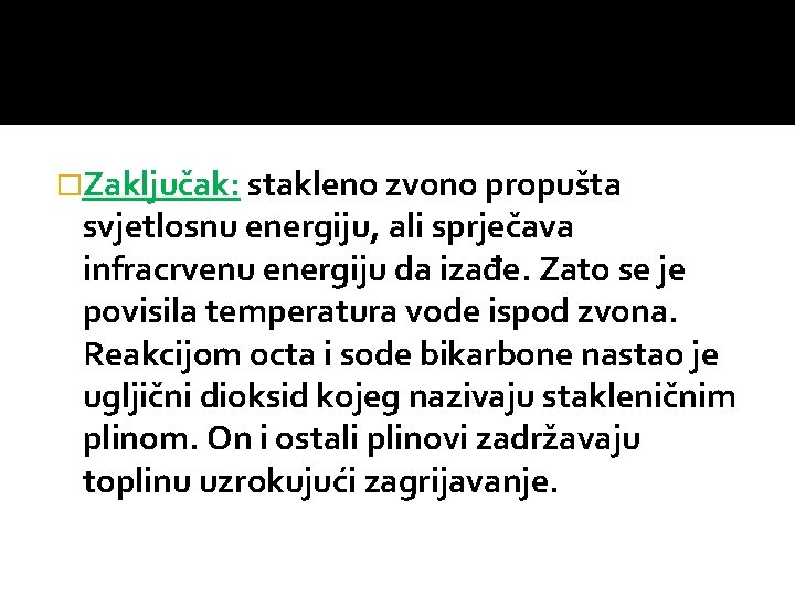 �Zaključak: stakleno zvono propušta svjetlosnu energiju, ali sprječava infracrvenu energiju da izađe. Zato se