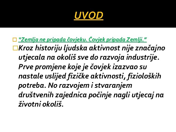 UVOD � “Zemlja ne pripada čovjeku. Čovjek pripada Zemlji. ” �Kroz historiju ljudska aktivnost