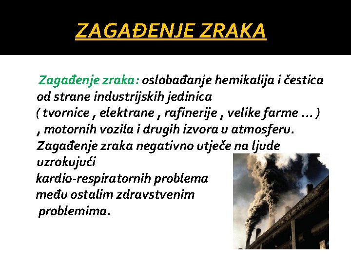 ZAGAĐENJE ZRAKA Zagađenje zraka: oslobađanje hemikalija i čestica od strane industrijskih jedinica ( tvornice