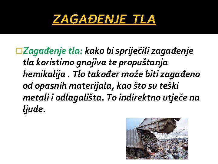 ZAGAĐENJE TLA �Zagađenje tla: kako bi spriječili zagađenje tla koristimo gnojiva te propuštanja hemikalija.