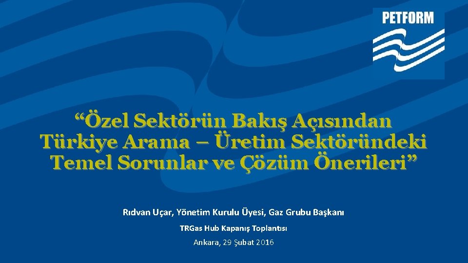 “Özel Sektörün Bakış Açısından Türkiye Arama – Üretim Sektöründeki Temel Sorunlar ve Çözüm Önerileri”