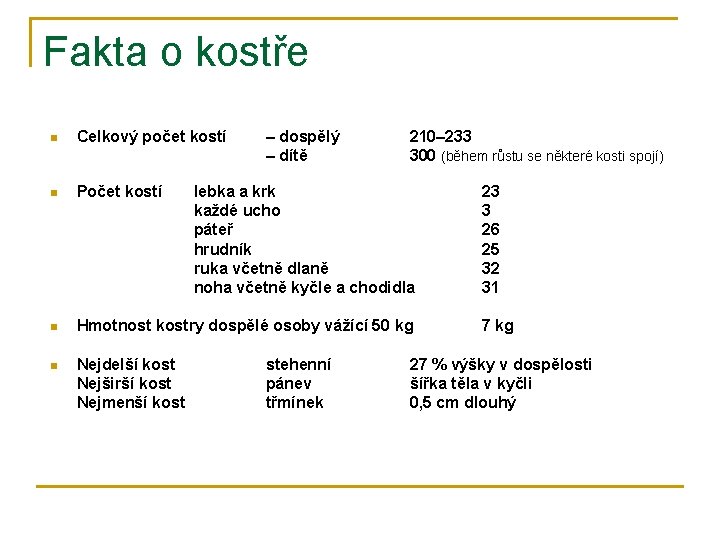 Fakta o kostře n Celkový počet kostí – dospělý – dítě 210– 233 300