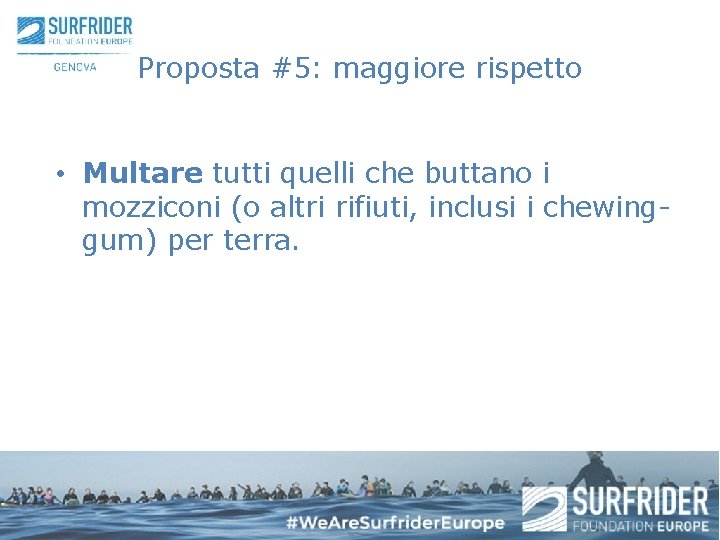 Proposta #5: maggiore rispetto • Multare tutti quelli che buttano i mozziconi (o altri