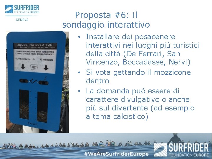 Proposta #6: il sondaggio interattivo • Installare dei posacenere interattivi nei luoghi più turistici