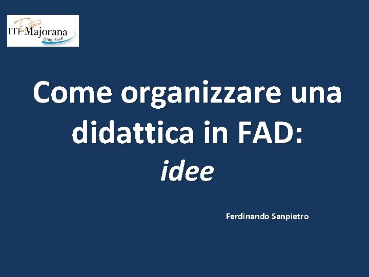 Come organizzare una didattica in FAD: idee Ferdinando Sanpietro 