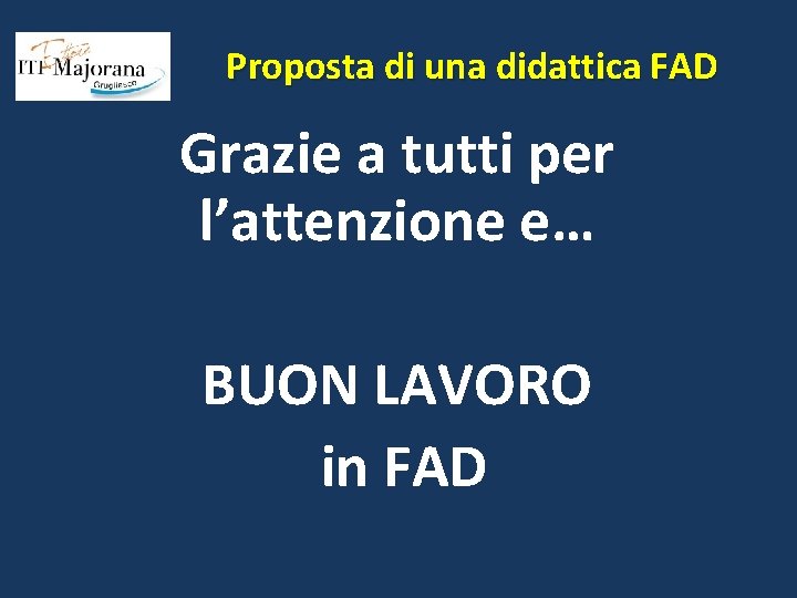 Proposta di una didattica FAD Grazie a tutti per l’attenzione e… BUON LAVORO in