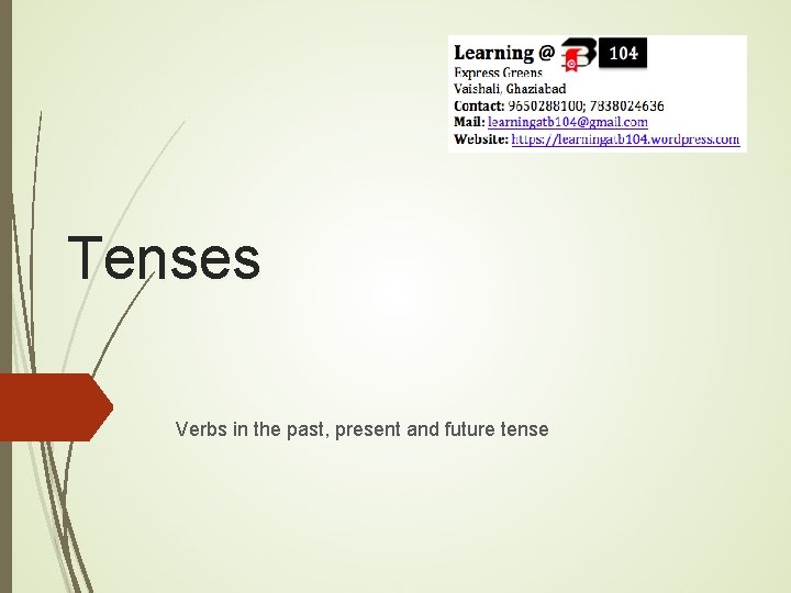 Tenses Verbs in the past, present and future tense 