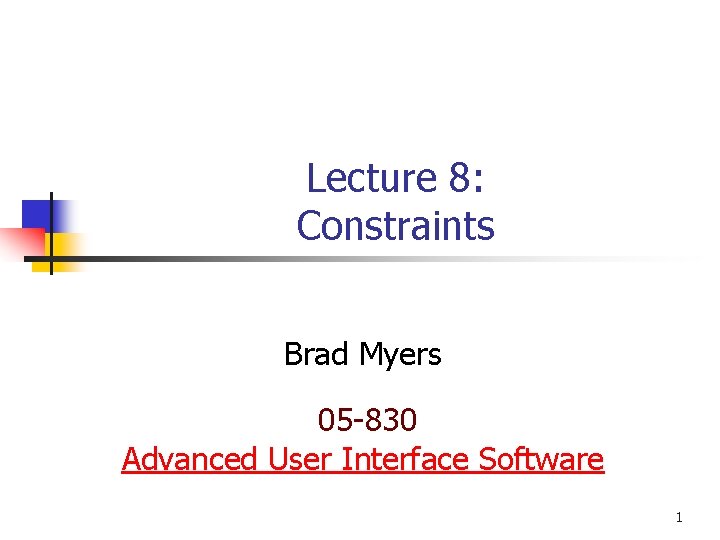 Lecture 8: Constraints Brad Myers 05 -830 Advanced User Interface Software 1 