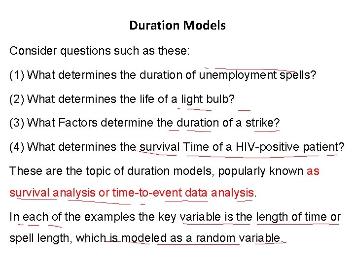 Duration Models Consider questions such as these: (1) What determines the duration of unemployment