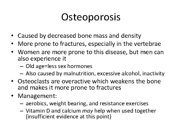 Osteoporosis • Caused by decreased bone mass and density • More prone to fractures,