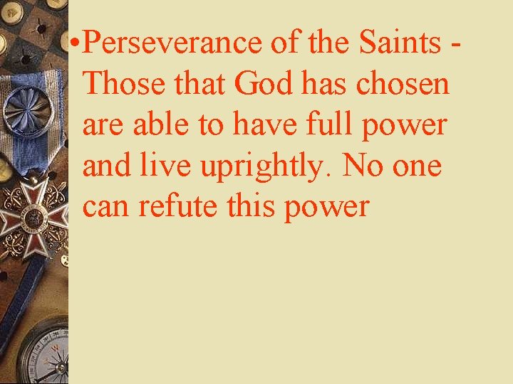  • Perseverance of the Saints Those that God has chosen are able to