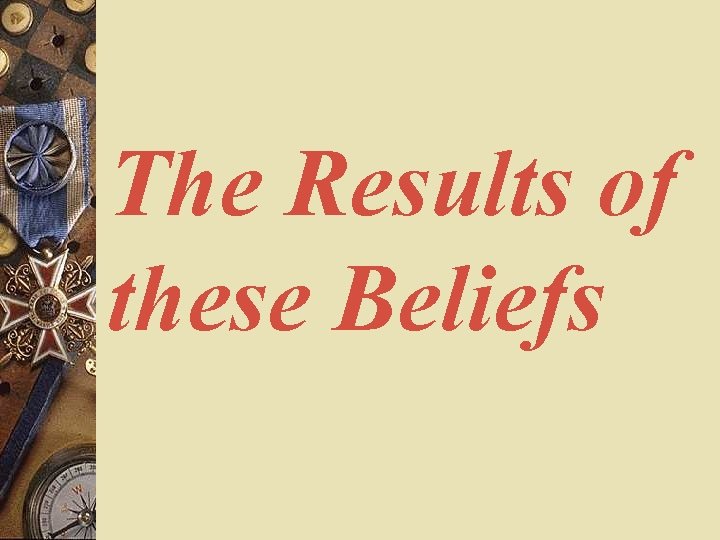 The Results of these Beliefs 