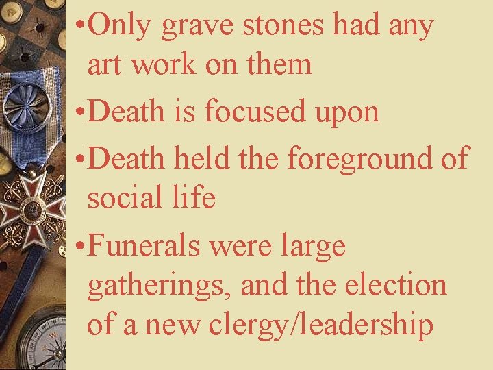  • Only grave stones had any art work on them • Death is