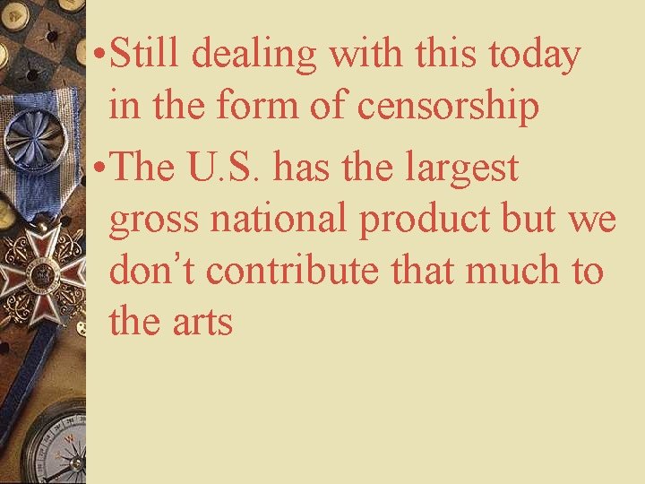  • Still dealing with this today in the form of censorship • The
