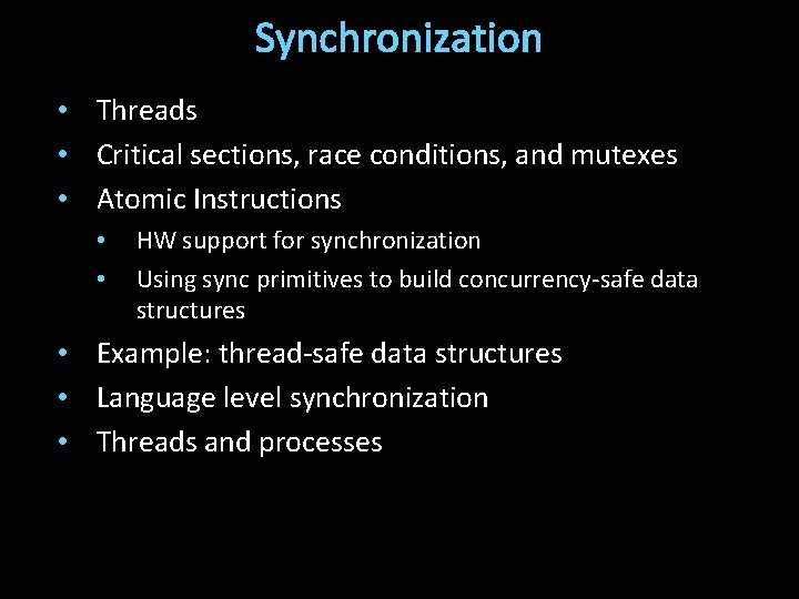 Synchronization • Threads • Critical sections, race conditions, and mutexes • Atomic Instructions •
