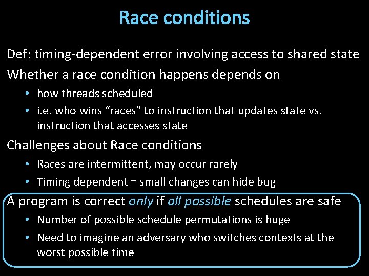 Race conditions Def: timing-dependent error involving access to shared state Whether a race condition
