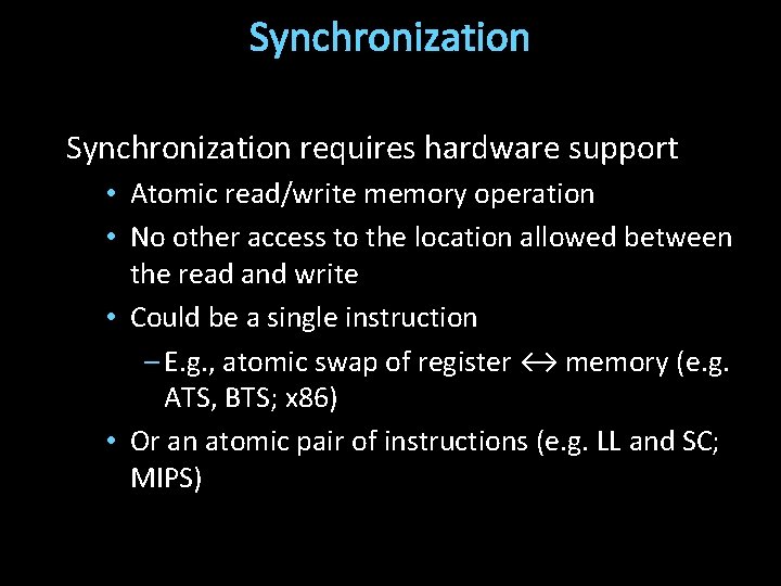 Synchronization requires hardware support • Atomic read/write memory operation • No other access to