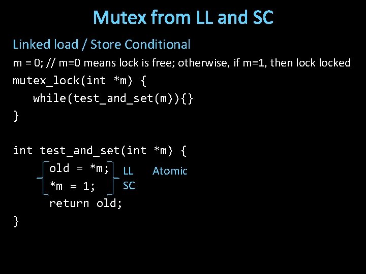 Mutex from LL and SC Linked load / Store Conditional m = 0; //